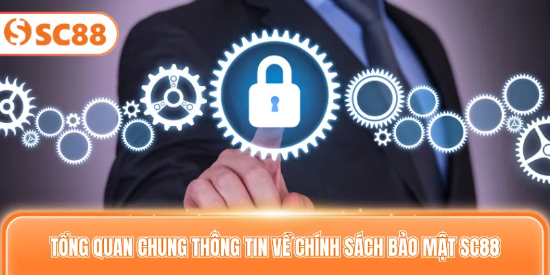 Tổng quan chung thông tin về chính sách bảo mật SC88